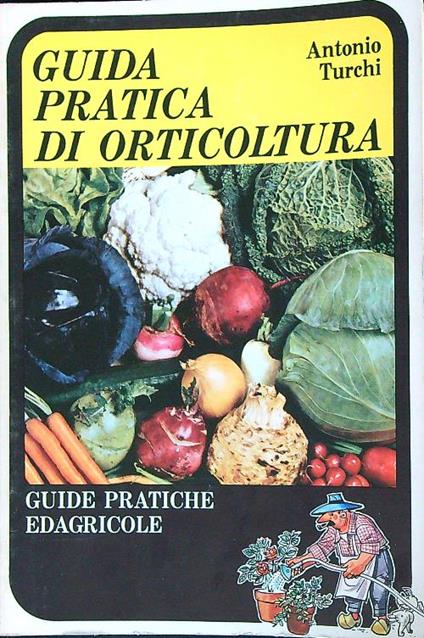 Guida pratica di orticoltura - Antonio Turchi - copertina