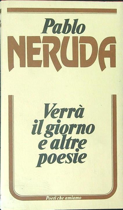 Verrà il giorno e altre poesie - Pablo Neruda - copertina