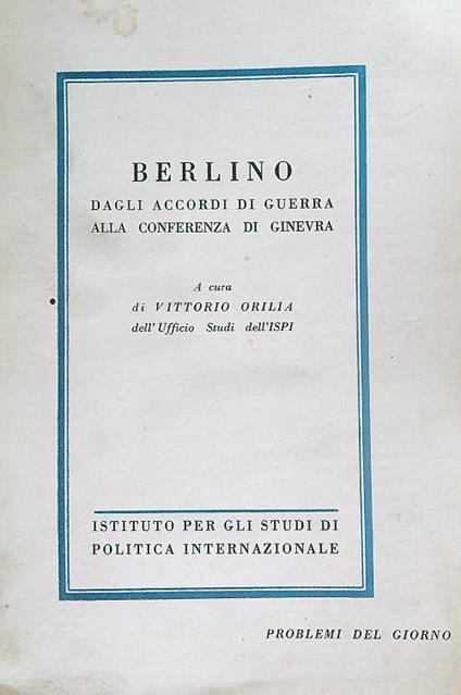 Berlino dagli accordi di guerra alla conferenza di Ginevra - Vittorio Orilia - copertina