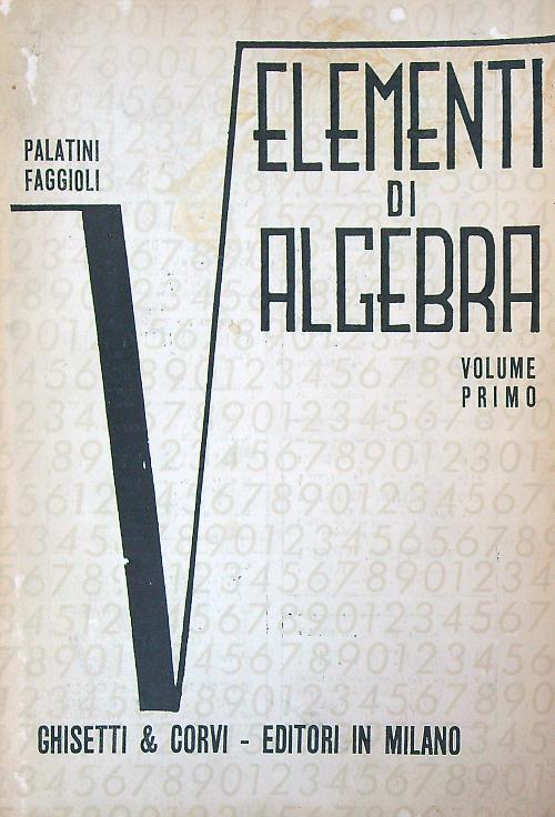 Elementi di algebra. Vol primo - Palatini Faggioli - copertina