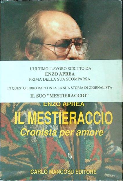 Il mestieraccio. Cronista per amore - Enzo Aprea - copertina