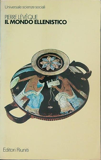 Il mondo ellenistico - Pierre Léveque - copertina