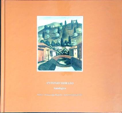Antonio Morato. Antologica. Opere dal 1925 al 1986  - copertina