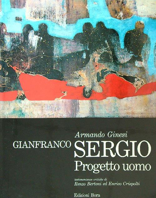 Gianfranco Sergio. Progetto uomo  - Armando Ginesi - copertina
