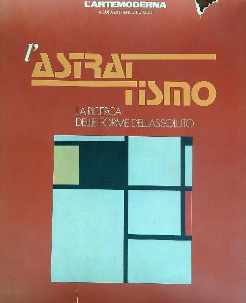 L' Astrattismo La Ricerca Delle Forme Dell'Assoluto  - copertina