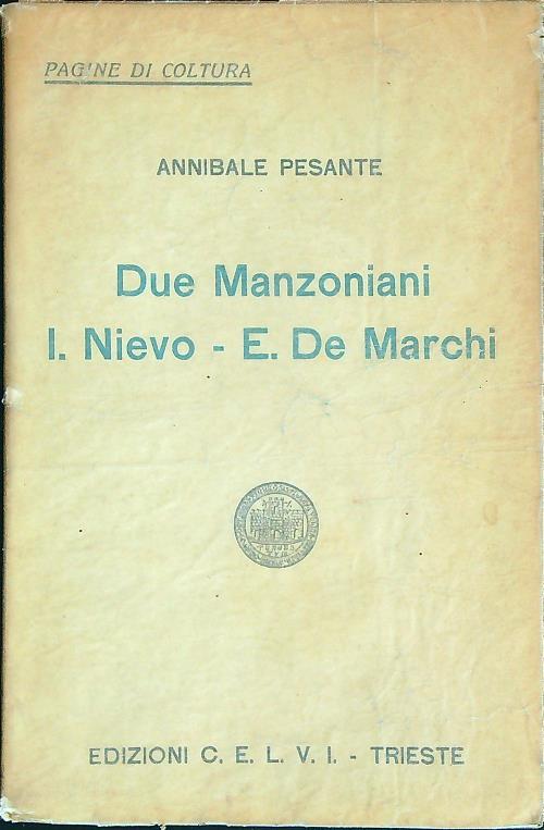 Due Manzoniani. Ippolito Nievo-Emilio De Marchi - Annibale Pesante - copertina