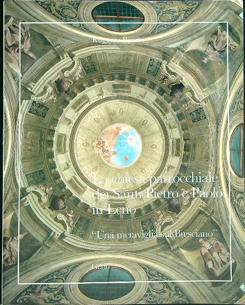 La chiesa parrocchiale dei santi Pietro e Paolo in Leno - Ruggerp Boschi - copertina