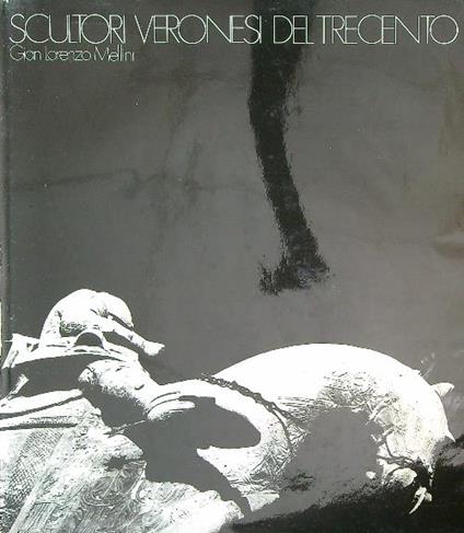 Scultori veronesi del Trecento   - Gian Lorenzo Mellini - copertina