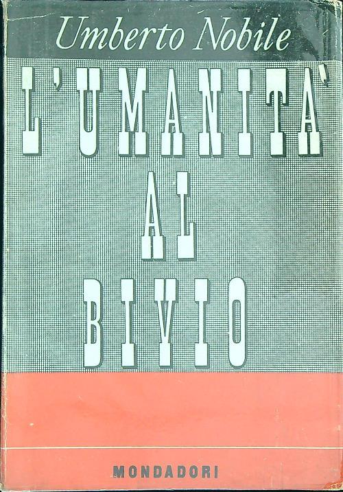L' umanità al bivio  - Umberto Nobile - copertina