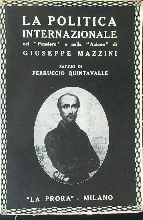La  politica internazionale nel pensiero e nella azione di Giuseppe Mazzini - Ferruccio Quintavalle - copertina