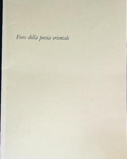 Fiore della poesia orientale. Esemplare PRIVO DELLE acqueforti - copertina
