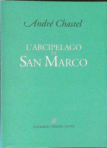 L' Arcipelago di San Marco - Andrè Chastel - copertina