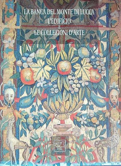 La Banca del Monte di Lucca l'Edificio e le Collezioni d'arte - copertina