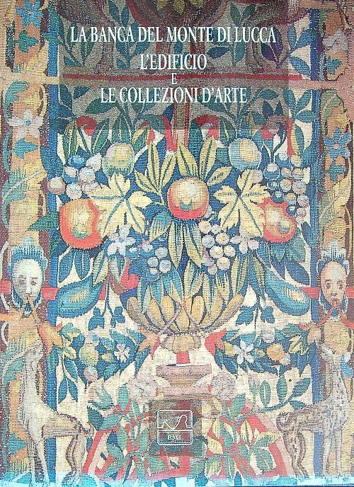 La Banca del Monte di Lucca l'Edificio e le Collezioni d'arte - copertina