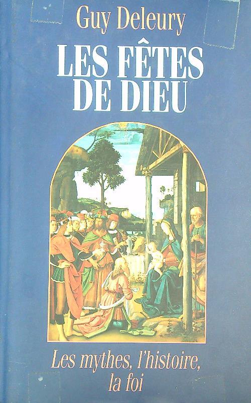 Les fetes de Dieu : Les mythes, l'histoire, la foi - Guy Deleury - copertina