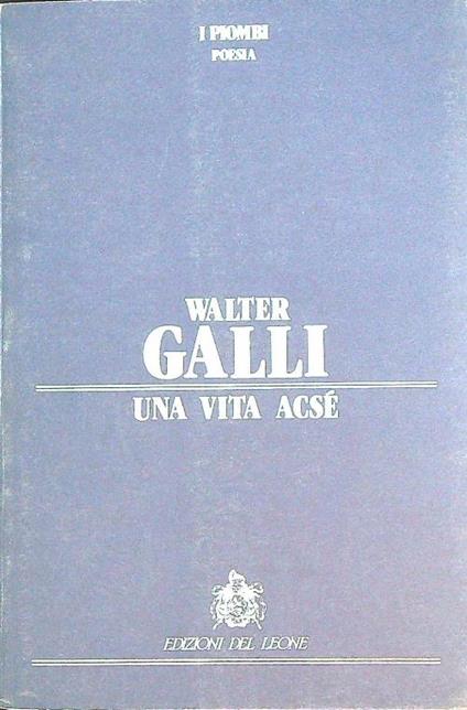 Una vita acse' - Walter Galli - copertina