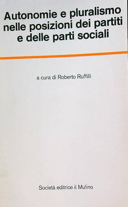 Autonomie e pluralismo nelle posizioni dei partiti e delle parti sociali - Roberto Ruffilli - copertina