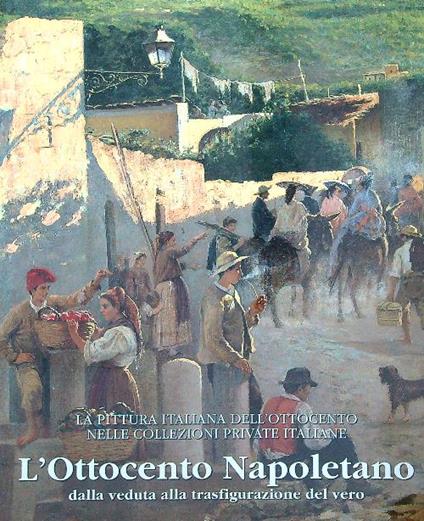 L' Ottocento Napoletano. Dalla Veduta alla Trasfigurazione del Vero - copertina