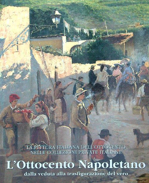 L' Ottocento Napoletano. Dalla Veduta alla Trasfigurazione del Vero - copertina