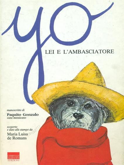 Yo, lei e l'ambasciatore. Manoscritto di Paquito Gonzalo, cane messicano - M. Luisa De Romans - copertina