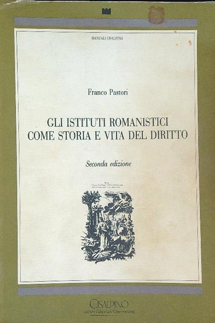 Gli istituti romanistici come storia e vita del diritto - Franco Pastori - copertina