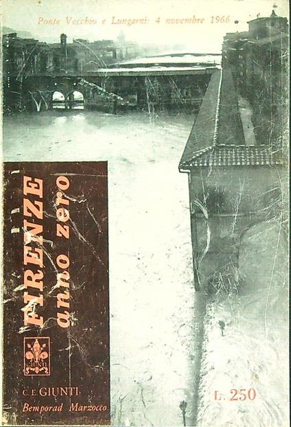 Firenze Anno Zero. Firenze Sommersa Sola nella Sua Tragedia - copertina