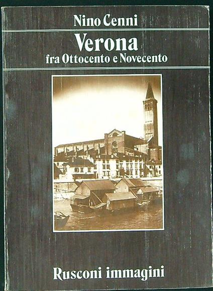 Verona fra Ottocento e Novecento - Nino Cenni - copertina