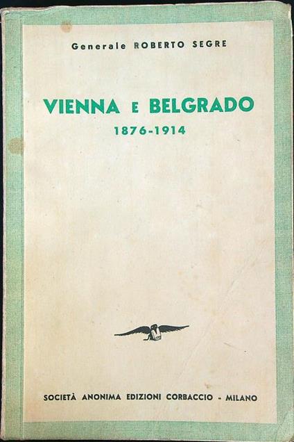 Vienna e Belgrado 1876-1914  - Roberto Segre - copertina