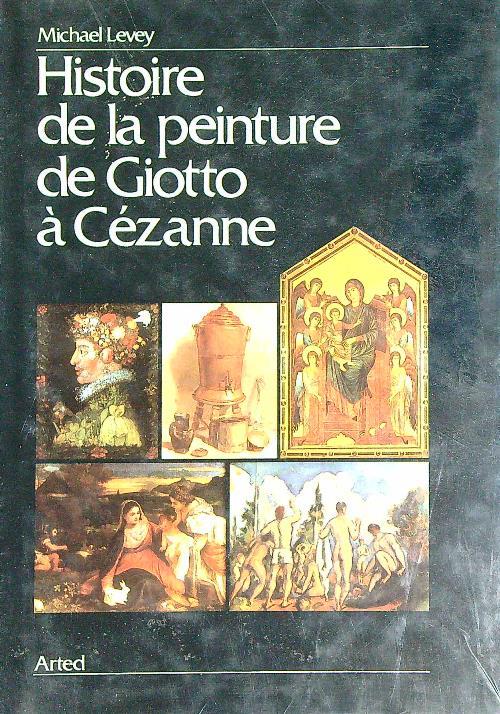 Histoire de La Peinture de Giotto à Cezanne  - Michael Levey - copertina