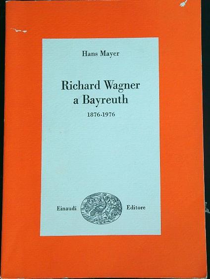 Richard Wagner a Bayreuth (1876-1976) - Hans Mayer - copertina