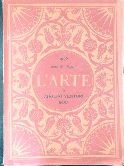 L' arte 1906 Anno IX - Fasc I  - Adolfo Venturi - copertina