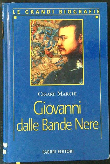Giovanni dalle Bande Nere - Cesare Marchi - copertina