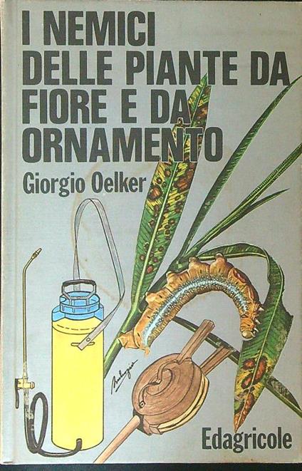 I  nemici delle piante da fiore e da appartamento - Giorgio Oelker - copertina