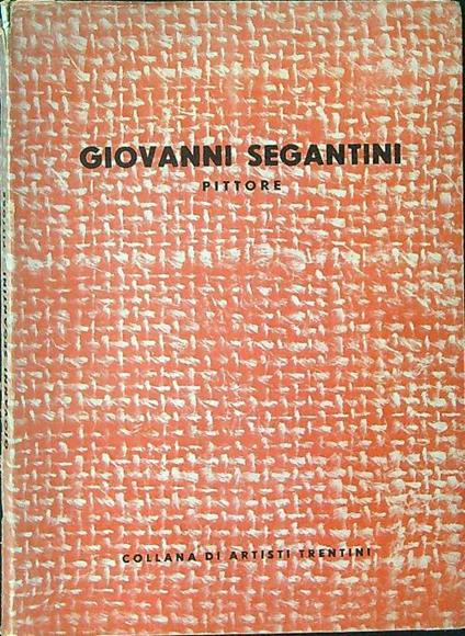 Giovanni Segantini pittore - Gottardo Segantini - copertina