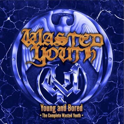 Young And Bored - The Complete Wasted Youth - CD Audio di Wasted Youth