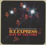 Give Up The Funk. The B.T. Express Anthology 1974-1982