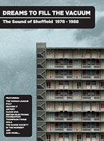 Dreams to Fill the Vacuum. The Sound of Sheffield 1978-1988