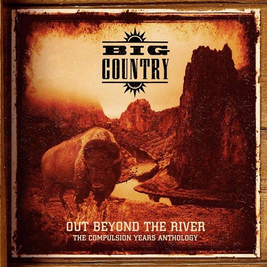 Out Beyond the River. The Compulsion Years Anthology - CD Audio + DVD di Big Country