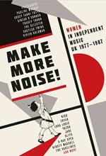 Make More Noise. Women in Independent Music UK