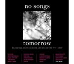 No Songs Tomorrow. Darkwave, Ethereal Rock And Coldwave 1981-1990 (Clamshell Box)