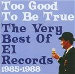 Too Good to Be True. The Very Best of El Records 1985-1988
