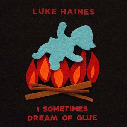 I Sometimes Dream of Glue (Limited Edition) - Vinile LP di Luke Haines