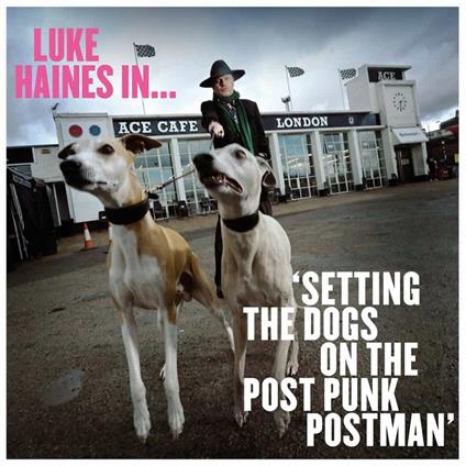 Luke Haines in... Setting the Dogs on the Post-Punk Postman - CD Audio di Luke Haines