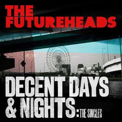 Decent Days & Nights. The Singles CD Edition - CD Audio di Futureheads