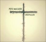 Crestfallen - CD Audio di Pete MacLeod