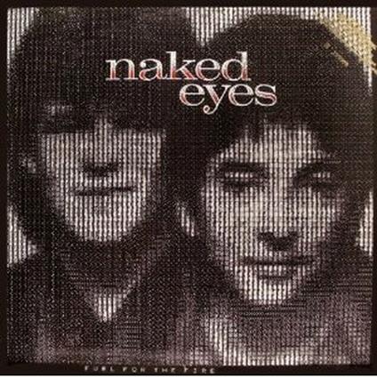 Fuel for the Fire - CD Audio di Naked Eyes
