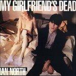 My Girl Friends Dead - CD Audio di Ian North