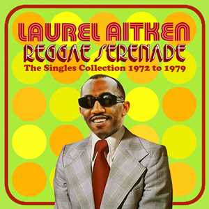 CD Reggae Serenade. The 70s Singles Collection Laurel Aitken