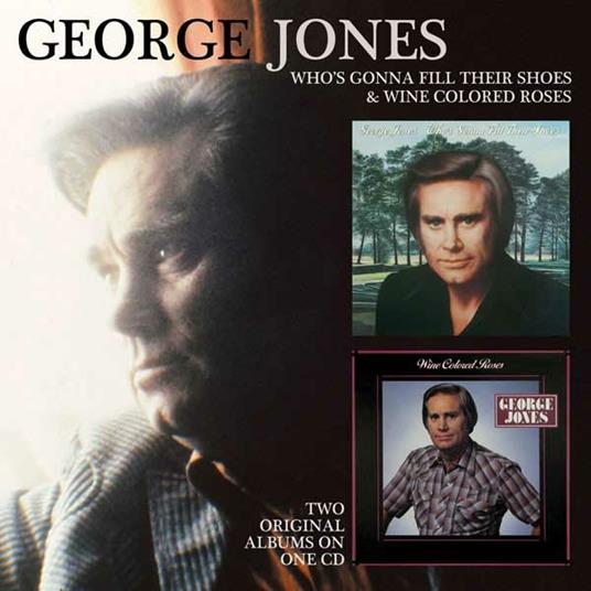 Who's Gonna Fill Their Shoes - Wine Colored Roses - CD Audio di George Jones