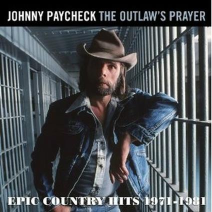 The Outlaws Prayer. Epic Country Hits 1971-1981 (Remastered Edition) - CD Audio di Johnny Paycheck